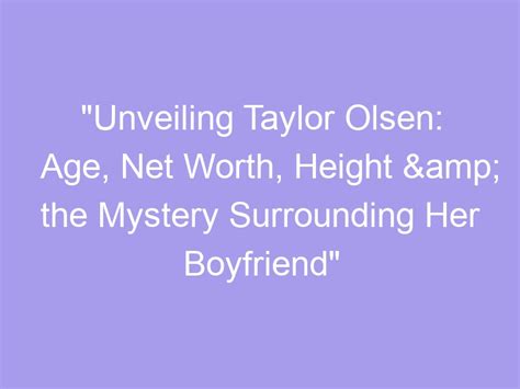 Age, Height, and Figure: Unveiling Taylor's Physical Traits