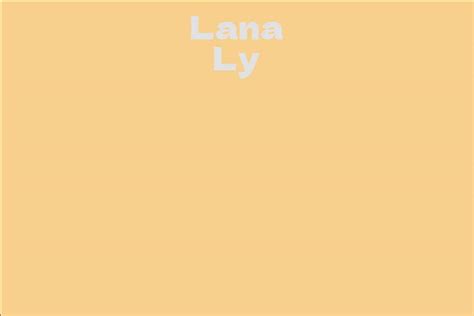 An Insight into Lana Ly's Life