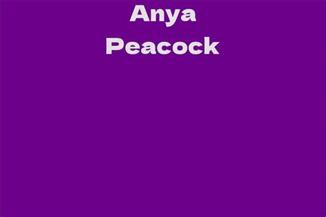 Anya Peacock: A Rising Star in the Entertainment Industry