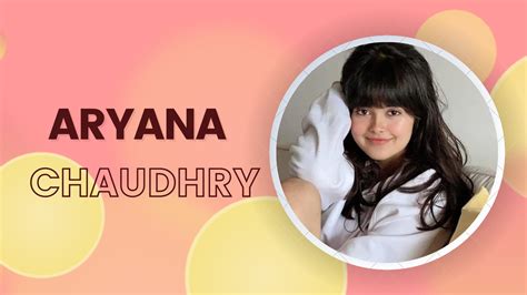 Aryana Chaudhry: A Rising Star in the Entertainment Industry