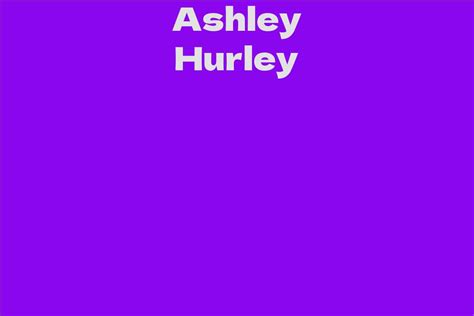 Ashley Hurley: A Comprehensive Life Story