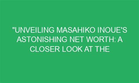 Behind the Curtains: Unveiling Chihiro Inoue's Wealth and Generosity