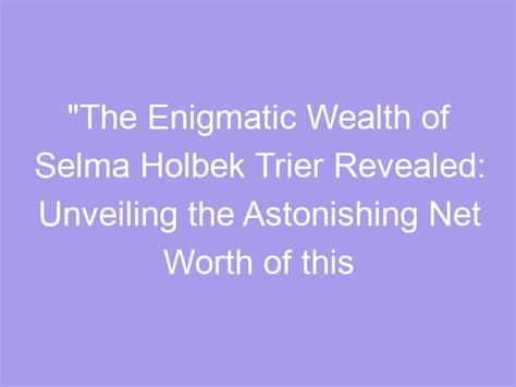 Behind the Mask: Exploring the Hidden Wealth of an Enigmatic Personality