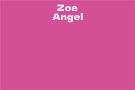 Biographical Insights on Zoe Angel