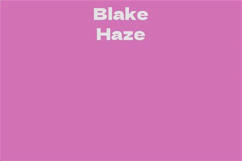Blake Haze: A Rising Star in the Entertainment Industry