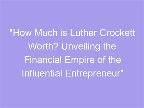 Building an Empire: Unveiling the Financial Success of an Influential Figure