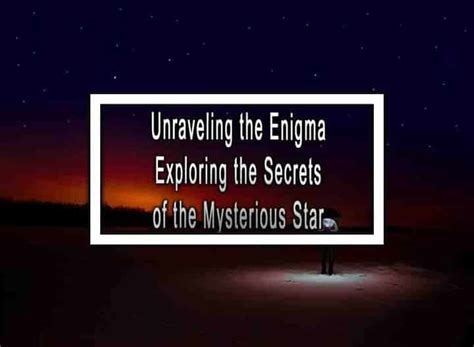 Discovering the Enigma: Exploring the Background of the Mysterious Star