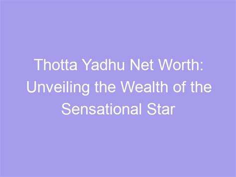 Exploring the Wealth and Achievement of the Sensational Star