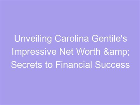 Financial Success: A Look into Carolina Stephanie's Impressive Wealth