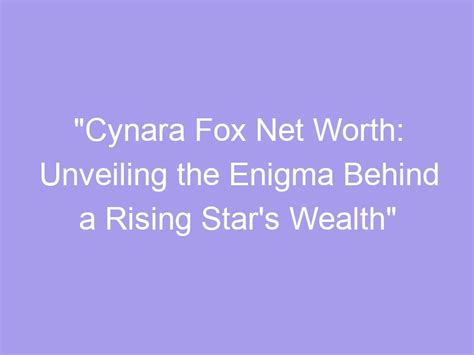 Financial Success of a Rising Star: Sophia Fox's Wealth Journey