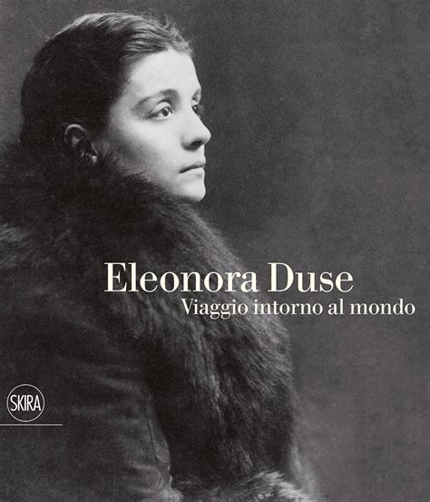 From Modest Origins to Global Recognition: Eleonora Duse's Remarkable Journey