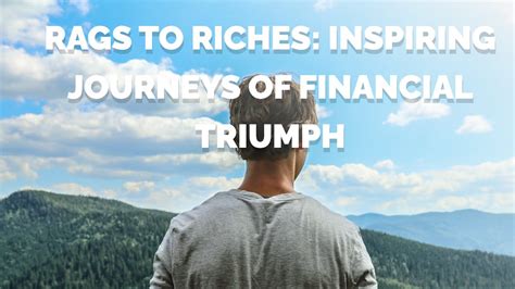 From Rags to Riches: The Inspiring Financial Success of a Prominent Individual