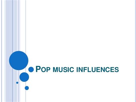Influence on the Pop Music Scene