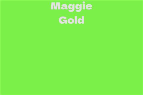 Maggie Gold: A Rising Star in the Entertainment Industry
