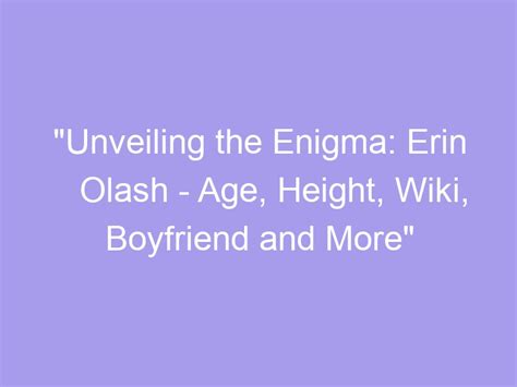 Revealing the Enigma: Unveiling the Age and Height of the Accomplished Individual