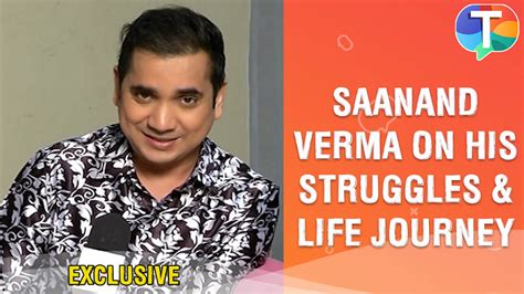 Saanand Verma: An Overview of His Life