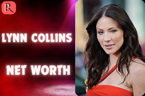 The Financial Success of Lynn Collins: Unveiling Her Wealth