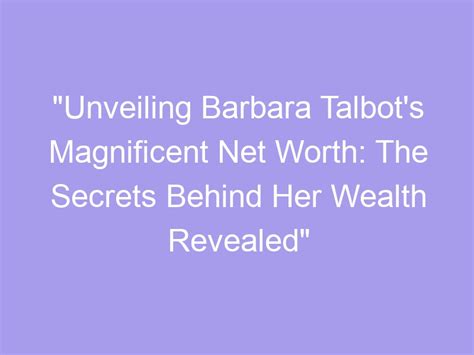 The Value Behind the Visage: Barbara's Remarkable Wealth