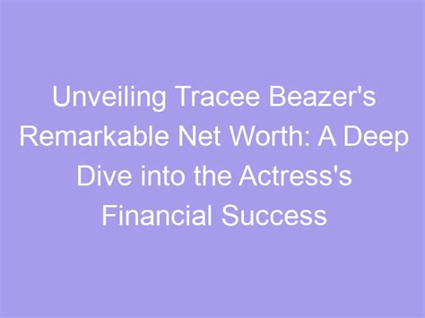 Understanding the Financial Success of a Remarkable Actress