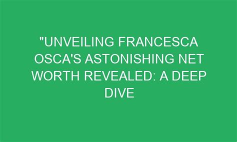 Unveiling Francesca Cesca's Wealth and Achievements