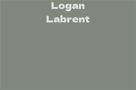 Unveiling Logan Labrent's Impressive Finances and Accomplishments