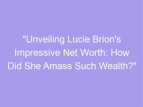 Unveiling Lucie Bush's Net Worth and Financial Success