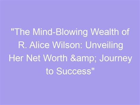 Unveiling Miss Alice's Wealth and Financial Success