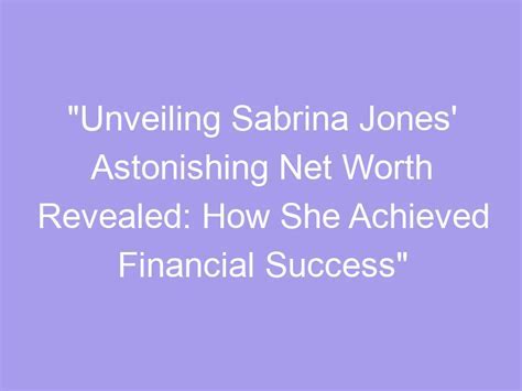 Unveiling Sabrina Dee's Remarkable Achievements and Financial Success