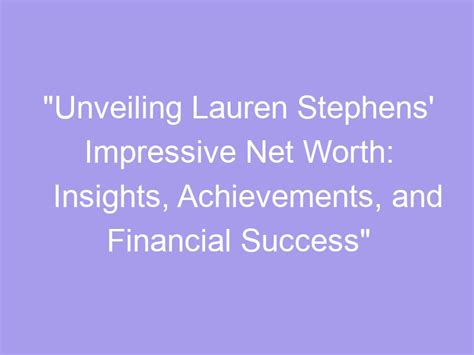 Unveiling the Accomplishments and Financial Success of a Prominent Personality