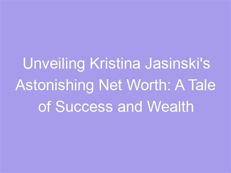 Unveiling the Astonishing Wealth and Financial Success of Kristina Tuckute