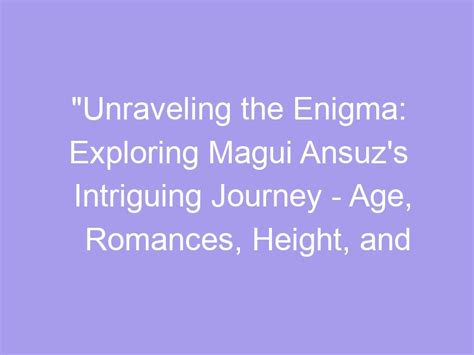 Unveiling the Enigma: Exploring Her Age, Towering Height, and Alluring Figure