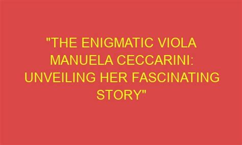 Unveiling the Enigmatic Life Story of Manuela Amorina