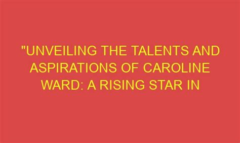 Unveiling the Hidden Talents of a Rising Star