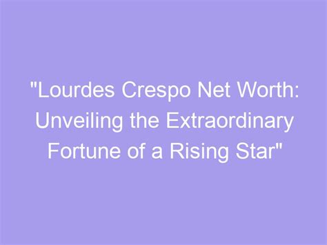 Unveiling the Incredible Fortune of a Rising Star