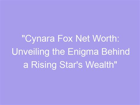 Unveiling the Secrets Behind Cynara Fox's Success