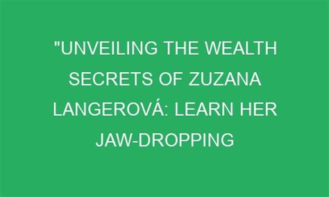 Unveiling the Secrets of Zuzana Petrikova's Impressive Wealth