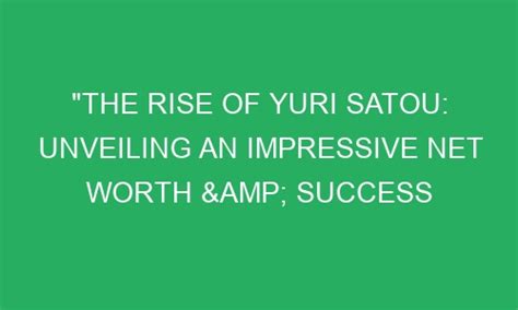 Yuri Satou's Journey to Success: A Biography